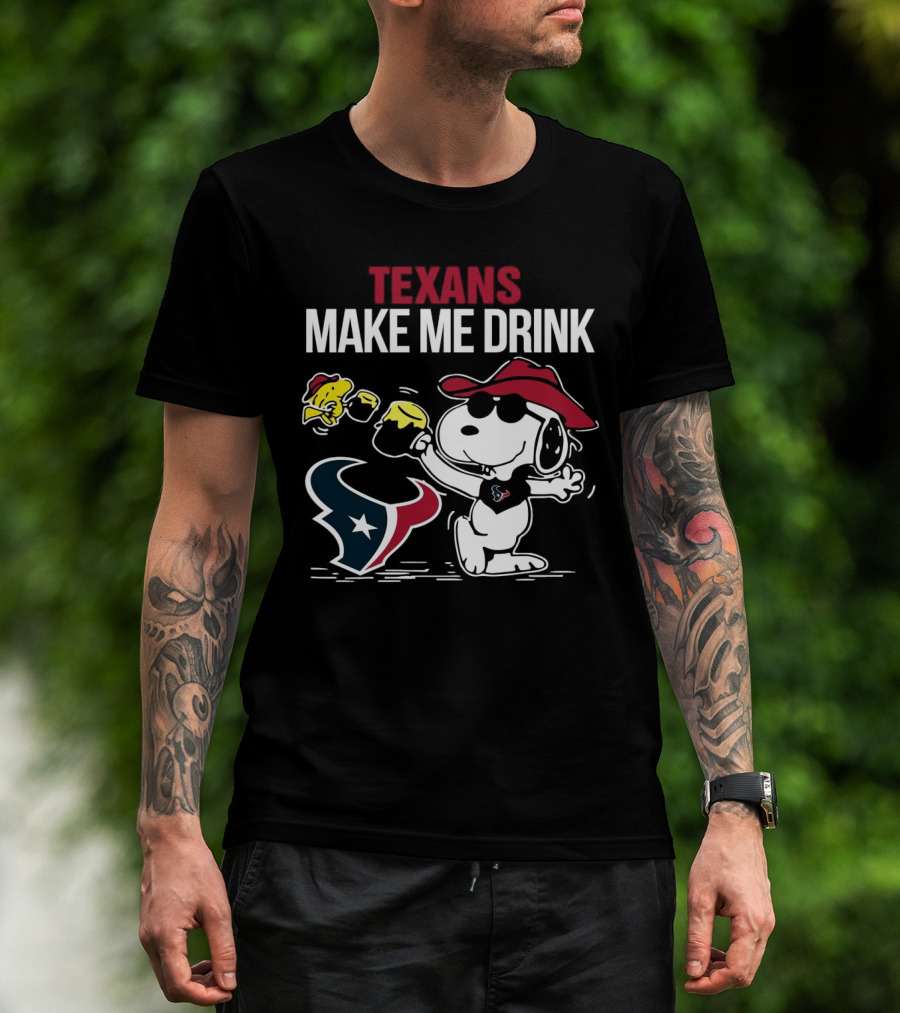 Texans Make Me Drink Snoopy Houston Football Fan T-Shirt