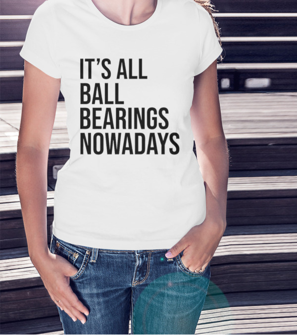 It's All Ball Bearings Nowadays Vintage T-Shirt