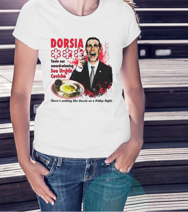 DORSIA Taste Our Award-Winning Sea Urchin Ceviche There's Nothing Like Dorsia On A Friday Night T-Shirt