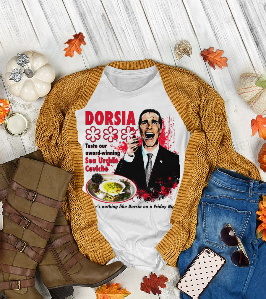 DORSIA Taste Our Award-Winning Sea Urchin Ceviche There's Nothing Like Dorsia on a Friday Night T-Shirt