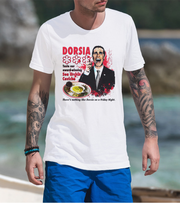 DORSIA Taste Our Award-Winning Sea Urchin Ceviche There's Nothing Like Dorsia On A Friday Night T-Shirt