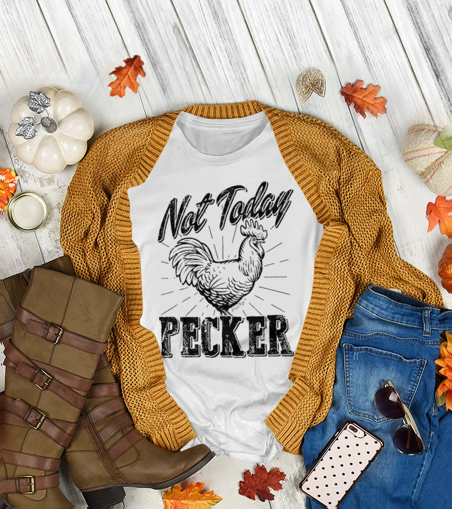 Not Today Pecker Chicken T-Shirt