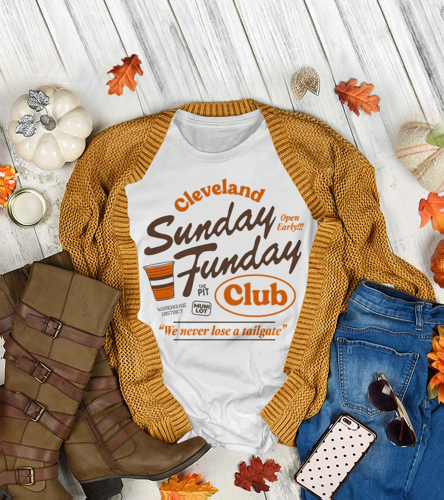 Cleveland Sunday Funday Club Open Early We Never Lose a Tailgate T-Shirt