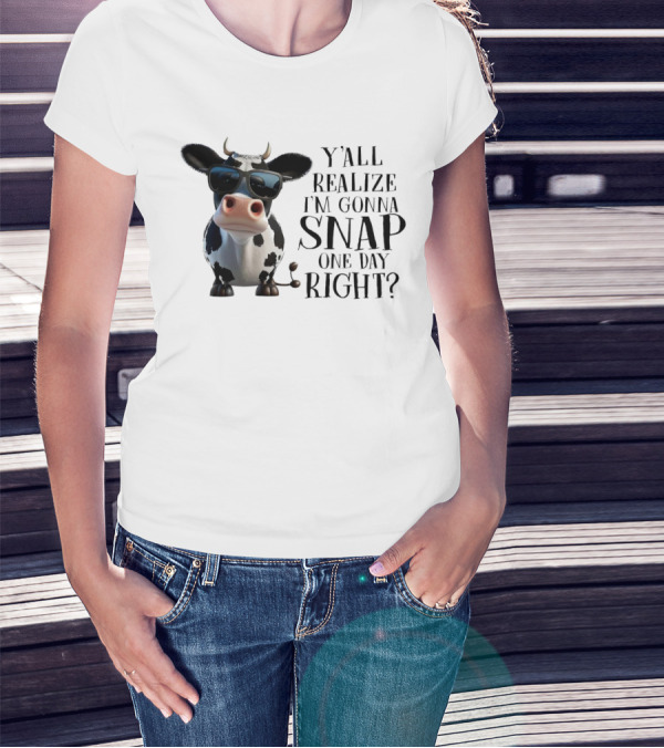 Cow With Sunglasses Y'all Realize I'm Gonna Snap One Day Right T-Shirt