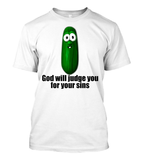 God Will Judge You For Your Sins Pickle Character T-Shirt