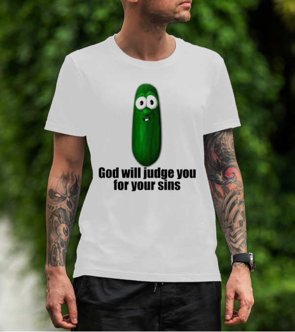 God Will Judge You For Your Sins Pickle Character T-Shirt