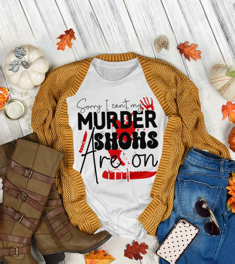 Sorry I Can’t My Murder Shows Are On Blood Knife Handprint T-Shirt