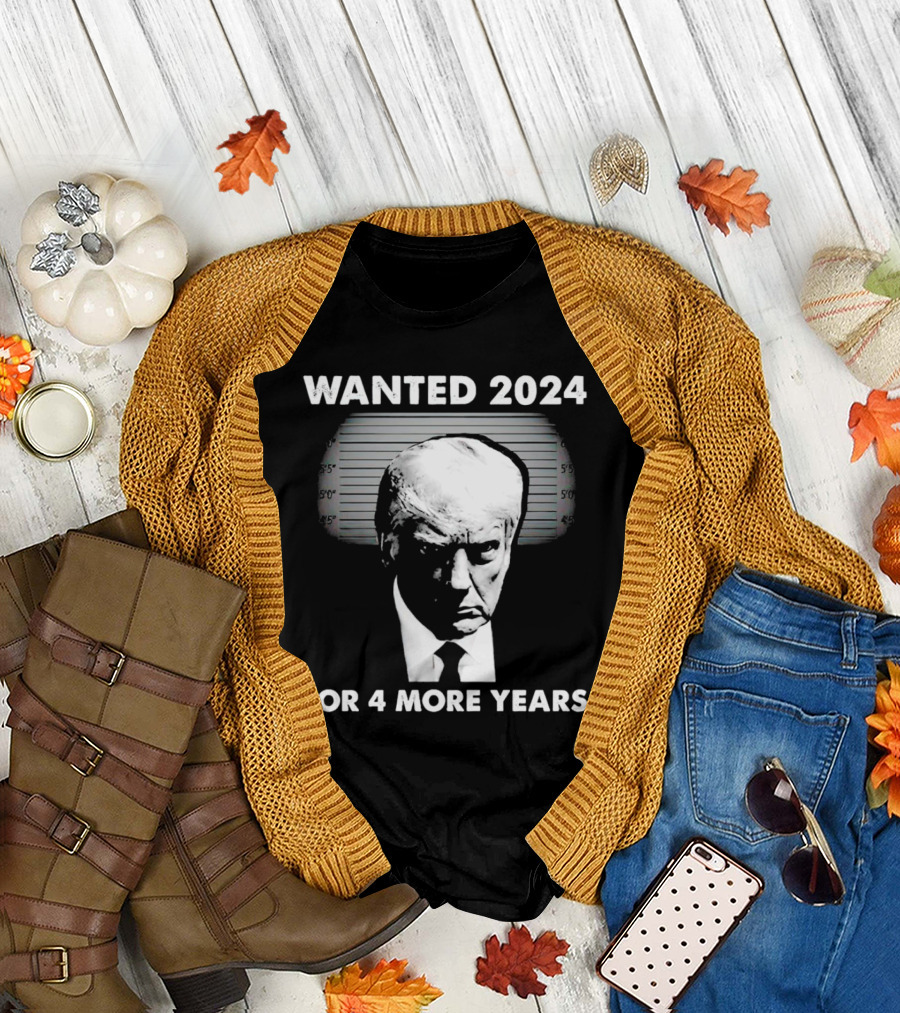 Wanted 2024 for 4 More Years T-Shirt