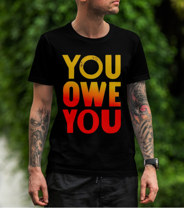 YOU OWE YOU Bold Motivational Gradient Text T-Shirt