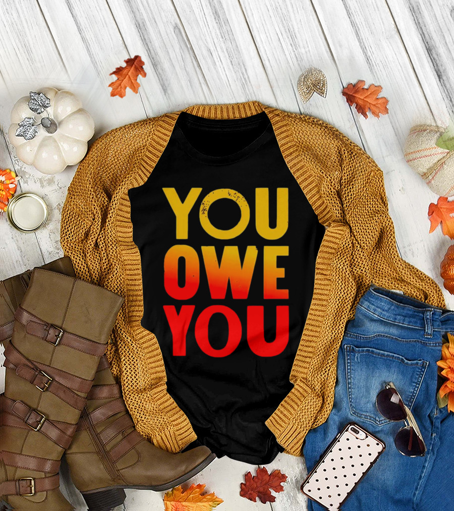 YOU OWE YOU Bold Motivational Gradient Text T-Shirt