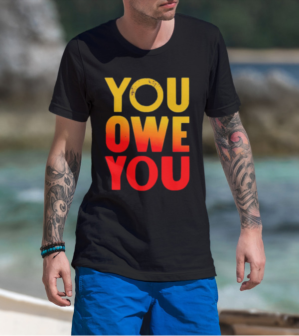 YOU OWE YOU Bold Motivational Gradient Text T-Shirt