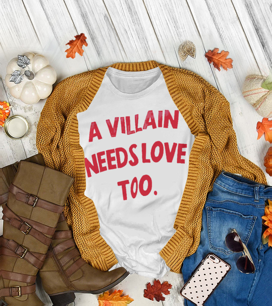 A Villain Needs Love Too T-Shirt