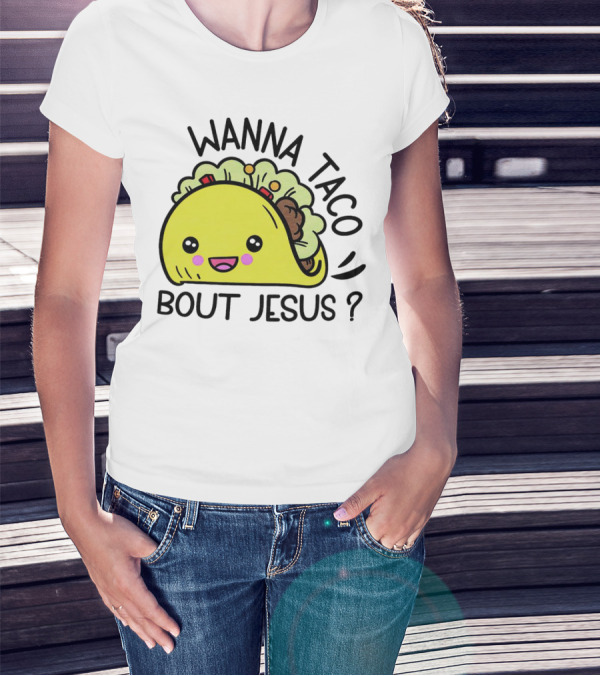Wanna Taco Bout Jesus Cute Taco Character With Smiley Face T-Shirt