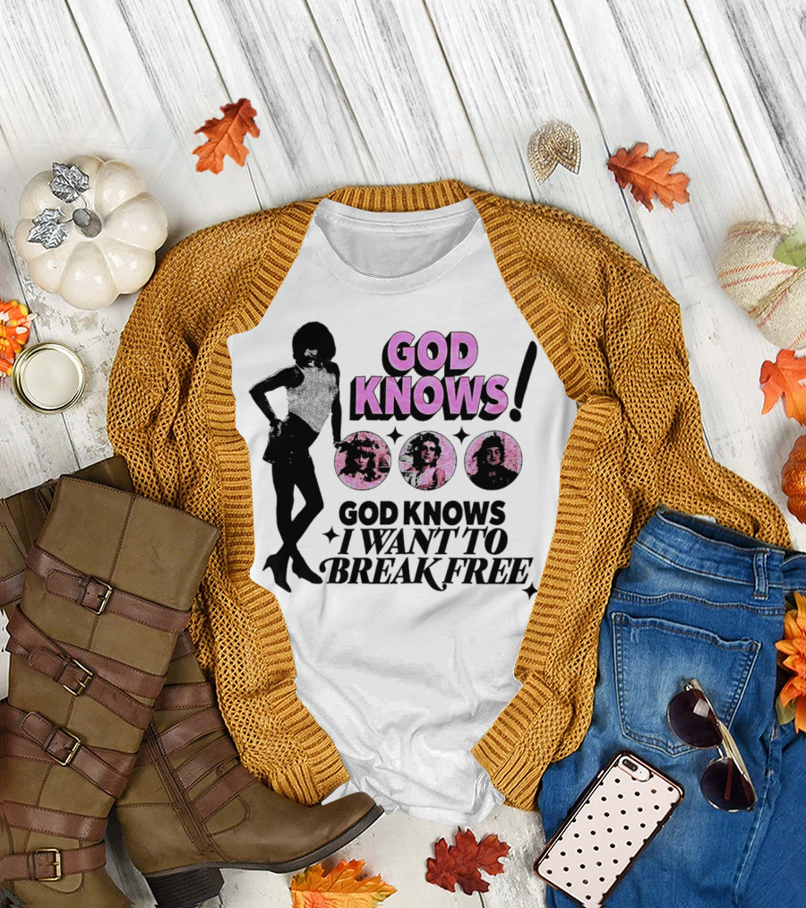 God Knows I Want to Break Free T-Shirt