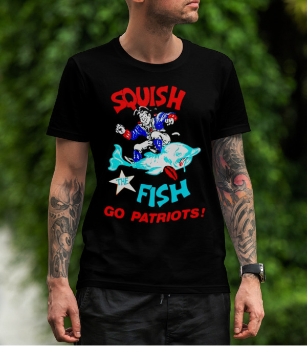 Squish The Fish Go Patriots New England Football Fan Art Game Day T-Shirt