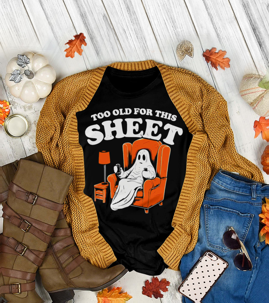 Too Old for This Sheet Boo Halloween Ghost in Armchair with Drink and Remote T-Shirt