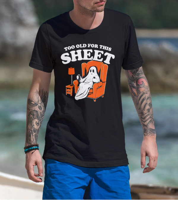 Too Old For This Sheet Boo Halloween Ghost In Armchair With Drink And Remote T-Shirt