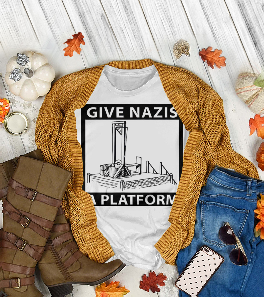 Guillotine Give Nazis a Platform T-Shirt