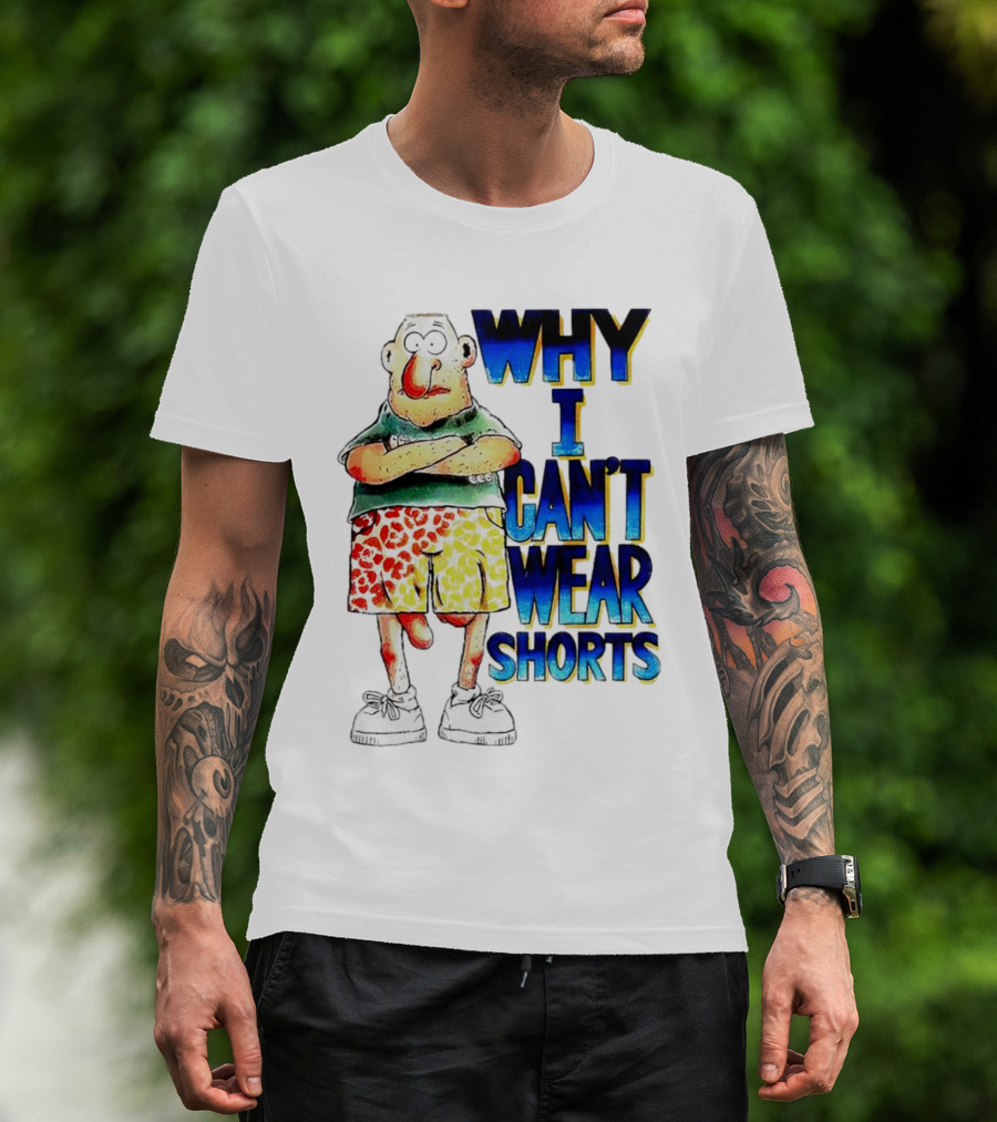 Why I Can't Wear Shorts Cartoon Character With Funny Expression And Colorful Shorts T-Shirt