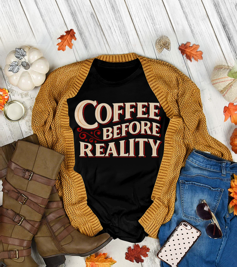 Coffee Before Reality Vintage Typography T-Shirt