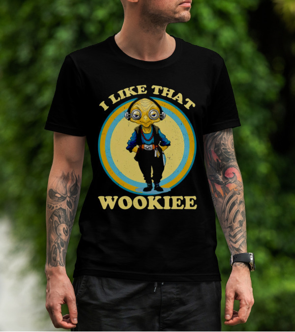 I Like That Wookiee T-Shirt