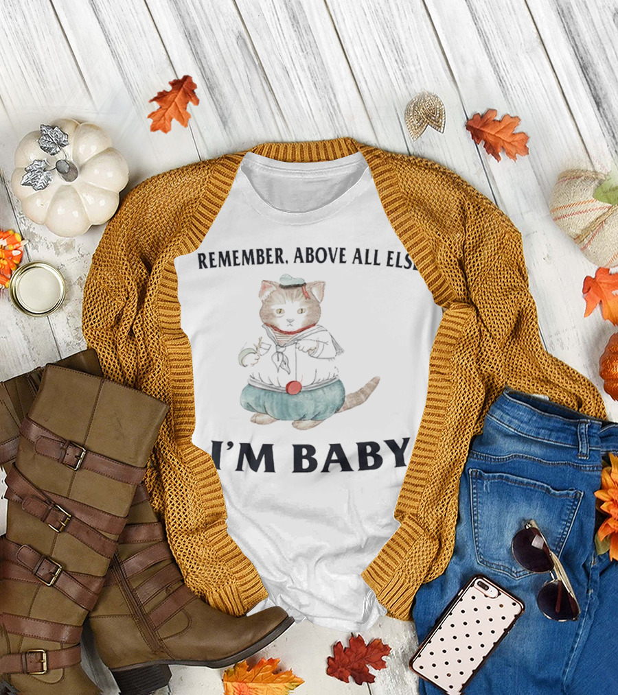Remember Above All Else I’m Baby Cat in Sailor T-Shirt