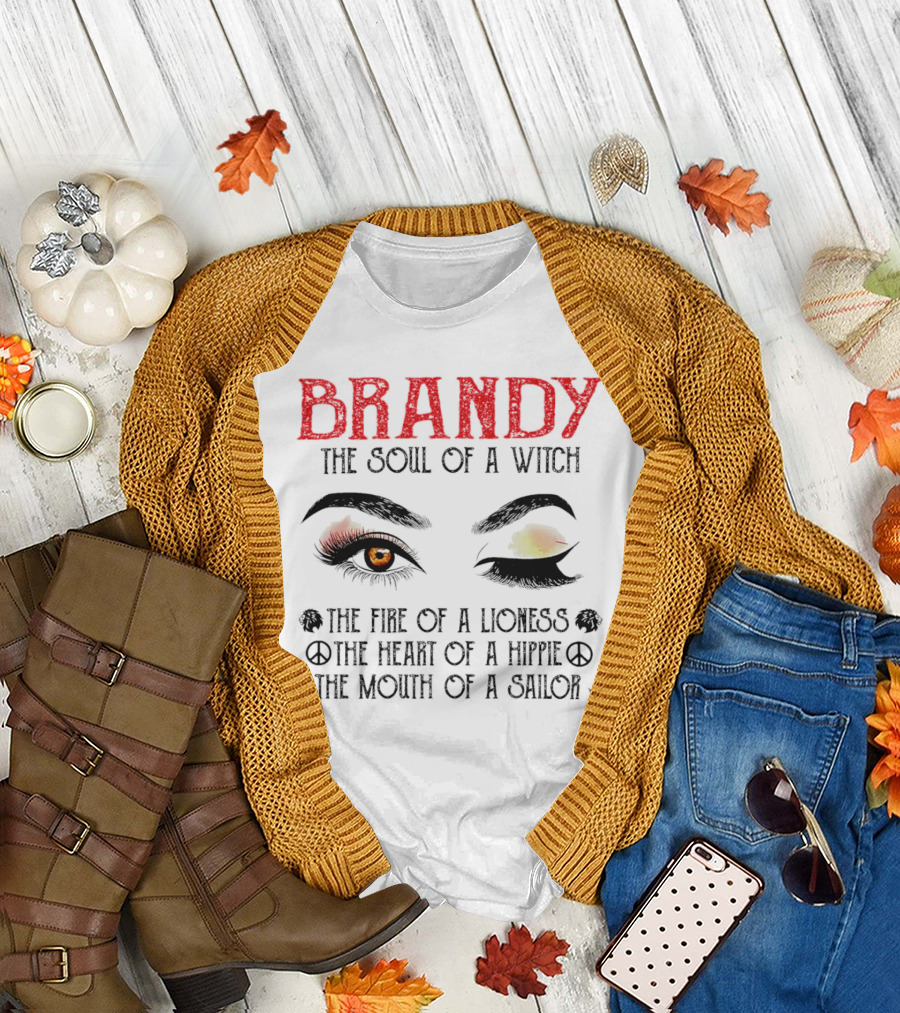 BRANDY the Soul of a Witch the Fire of a Lioness the Heart of a Hippie the Mouth of a Sailor T-Shirt