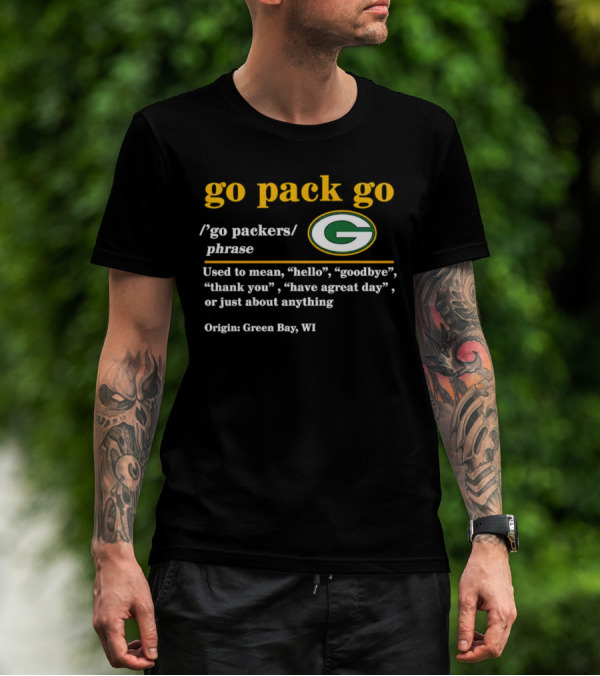 Go Pack Go Green Bay Packers Hello Goodbye Thank You Have A Great Day T-Shirt