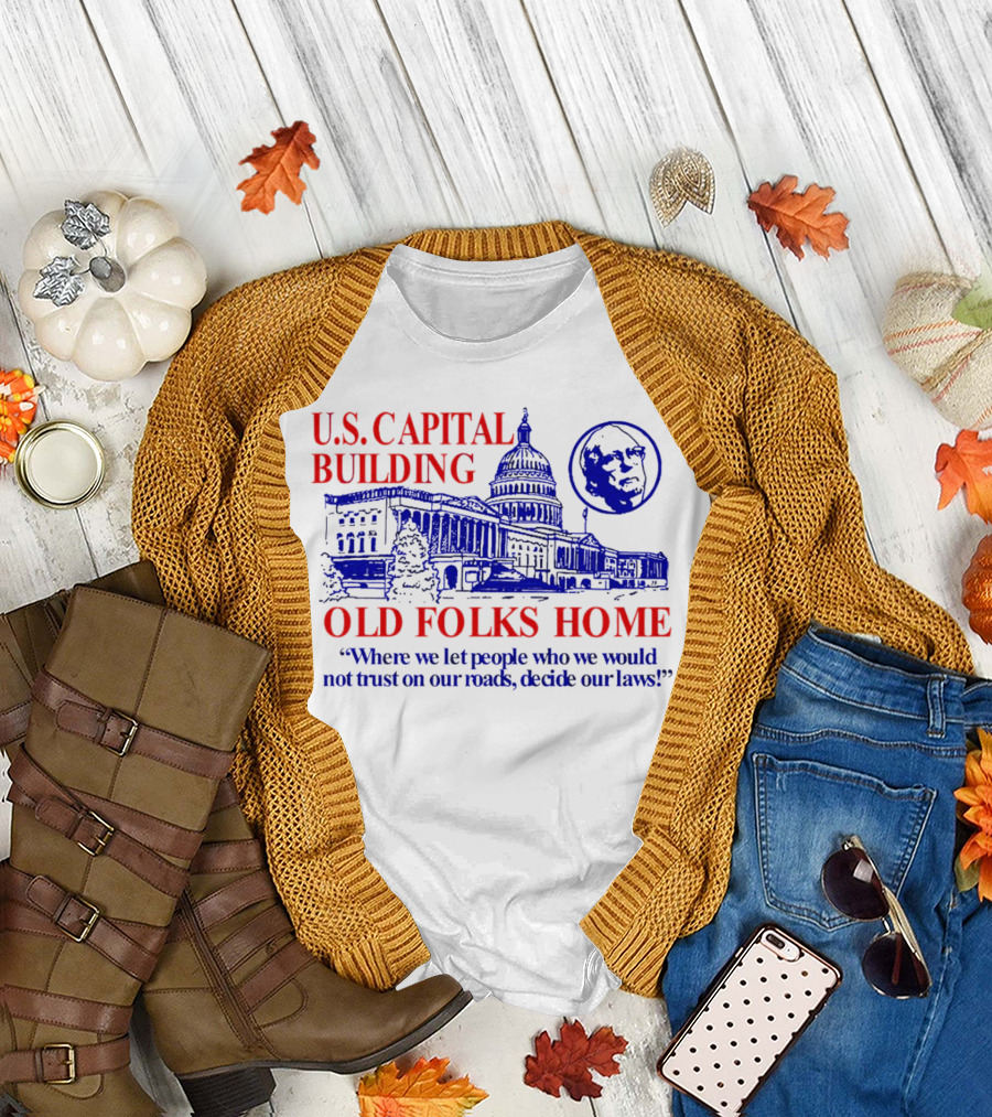 U.S. Capital Building Old Folks Home Where We Let People Decide Our Laws T-Shirt
