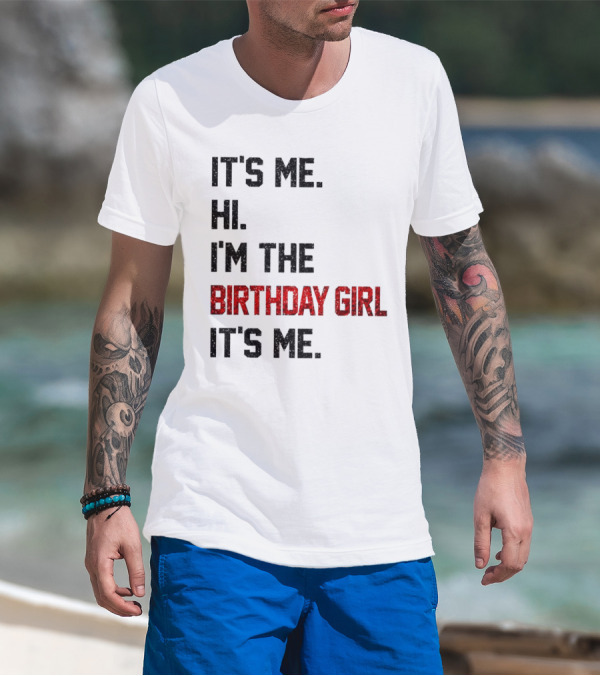 It's Me Hi I'm The Birthday Girl It's Me T-Shirt