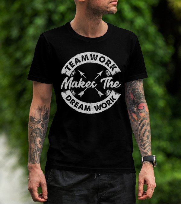 Teamwork Makes The Dream Work Motivational Team Arrows T-Shirt