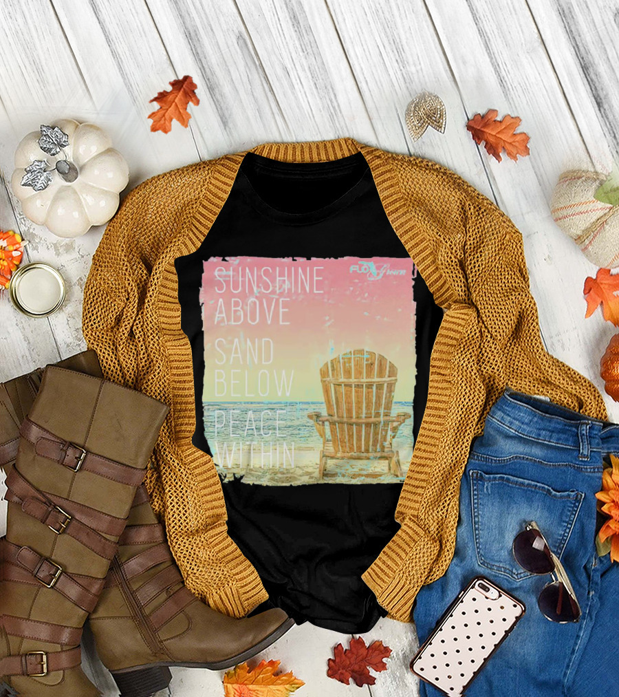 Sunshine Above Sand Below Peace Within Beach Chair Tranquility T-Shirt