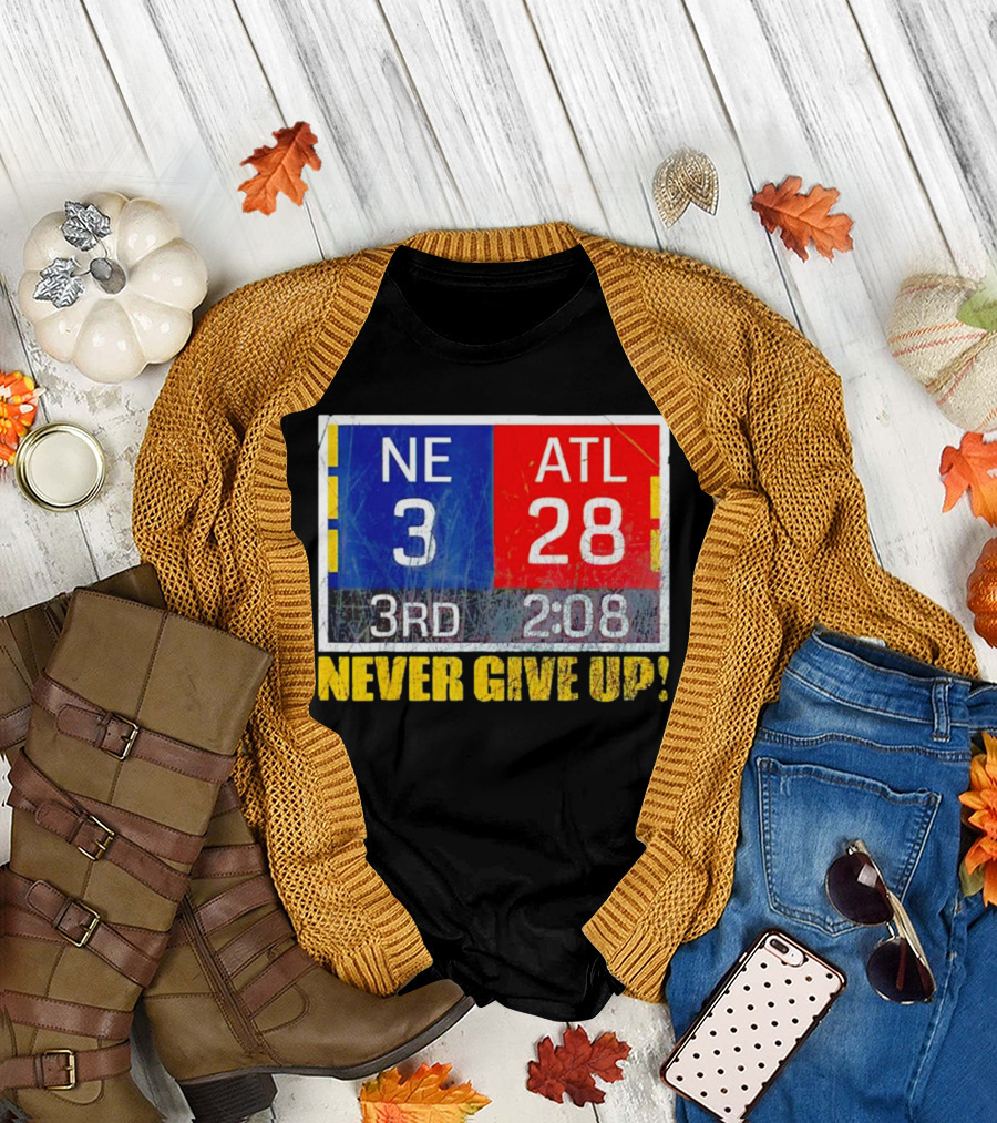 New England 3 Atlanta 28 Never Give Up 3rd 2:08 T-Shirt