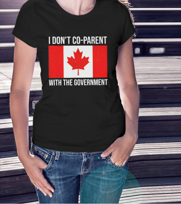 I Don’t Co-Parent With The Government Canada Flag T-Shirt