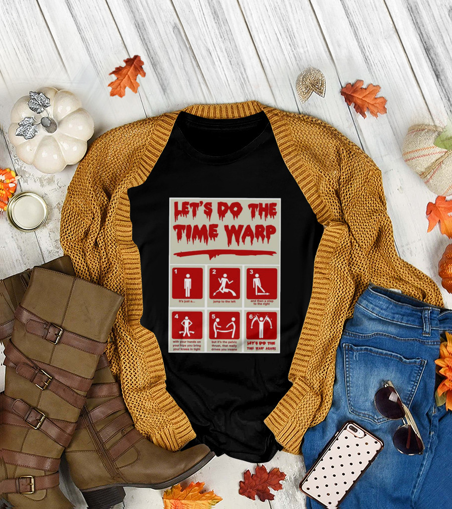 LET'S DO THE TIME WARP STEP BY STEP WITH JUMP TO THE LEFT AND STEP TO THE RIGHT AGAIN T-Shirt