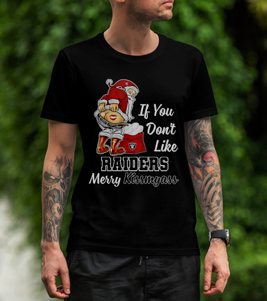 If You Don’t Like Raiders Santa Claus Merry Kissmyass T-Shirt