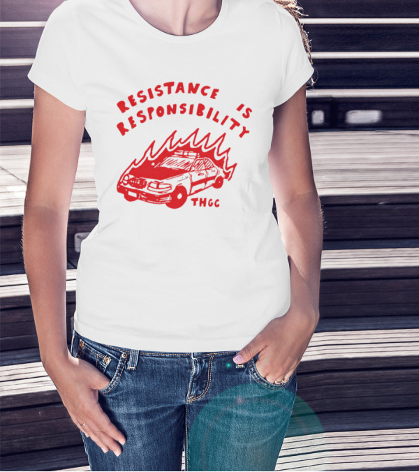 Resistance Is Responsibility THGC Burning Police Car T-Shirt