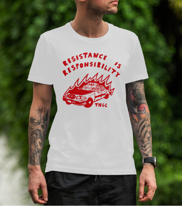 Resistance Is Responsibility THGC Burning Police Car T-Shirt