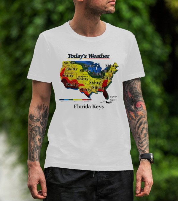 Today's Weather Map Florida Keys Shitty Increasingly Shitty Partly Never Shitty T-Shirt