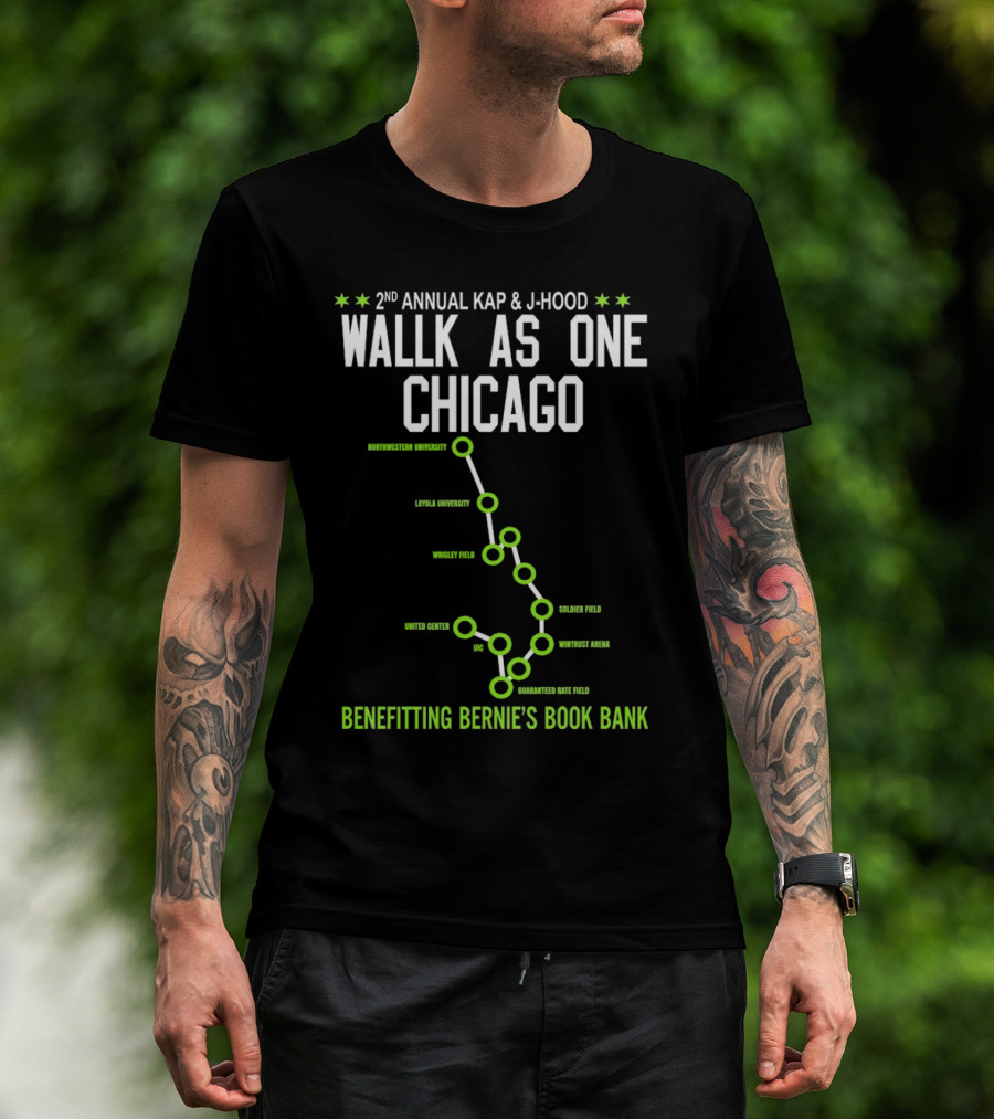 2nd Annual Kap And J-Hood Walk As One Chicago Benefitting Bernie’s Book Bank Northwestern Loyola Wrigley United Center UC Soldier Wintrust Guaranteed Rate T-Shirt