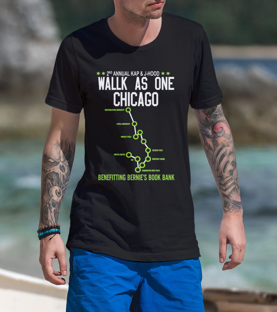 2nd Annual Kap And J-Hood Walk As One Chicago Benefitting Bernie’s Book Bank Northwestern Loyola Wrigley United Center UC Soldier Wintrust Guaranteed Rate T-Shirt
