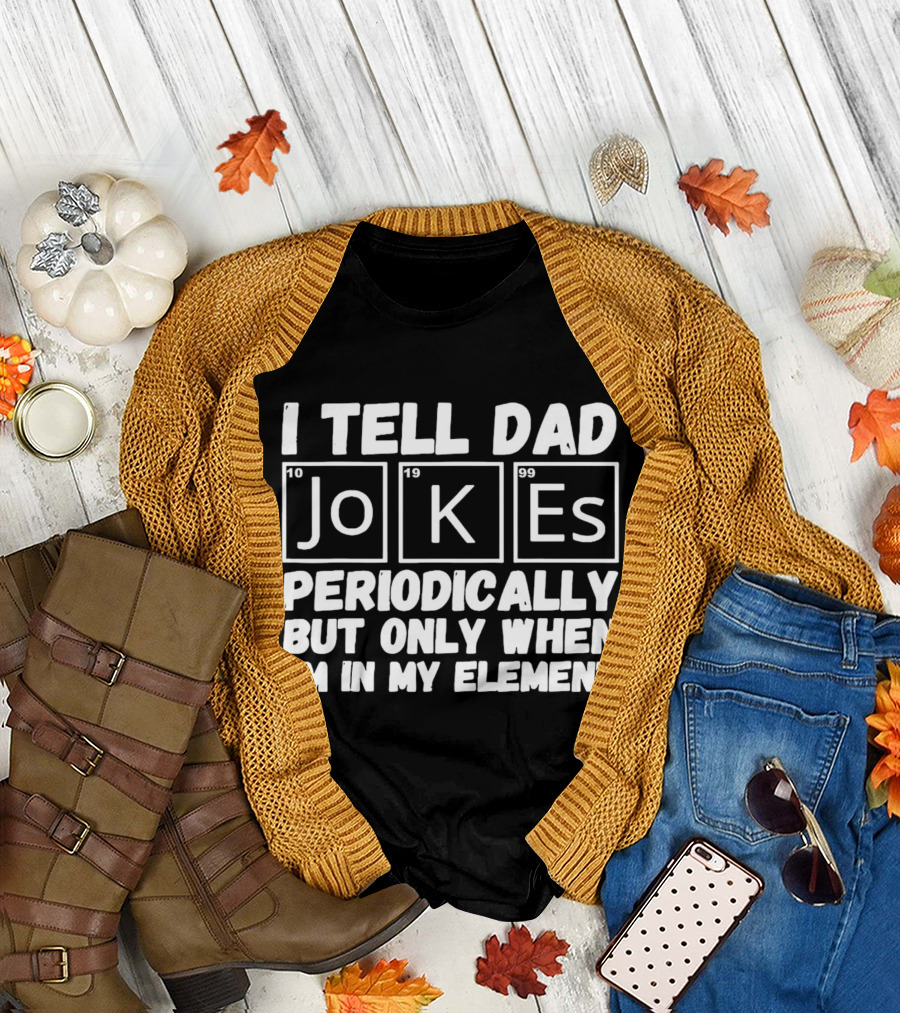 I Tell Dad Jokes Periodically Using Scientific Elements for Humor T-Shirt