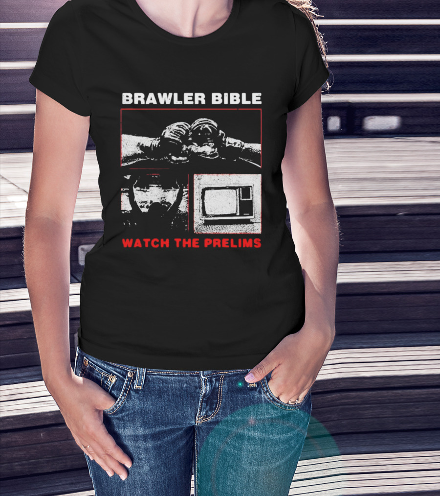 Brawler Bible Watch The Prelims T-Shirt
