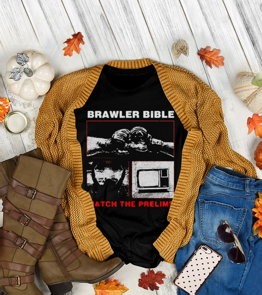 Brawler Bible Watch the Prelims T-Shirt