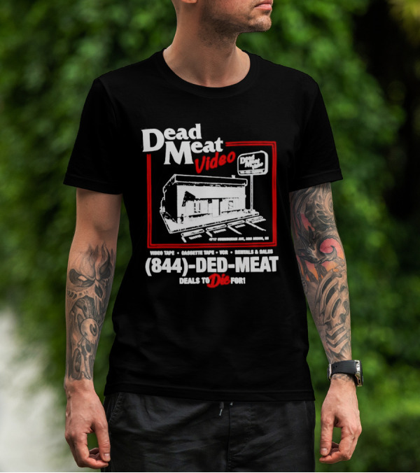 Dead Meat Video Tape Rentals Sales 844-DED-MEAT Deals To Die For T-Shirt