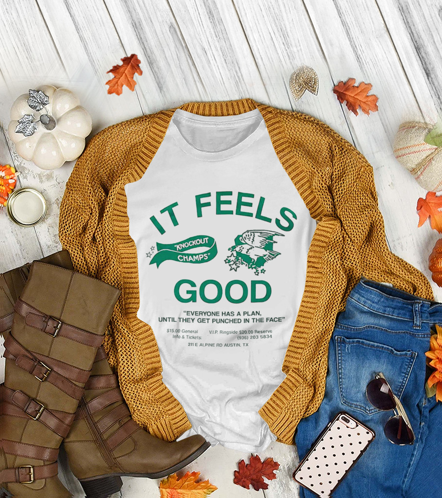 It Feels Good Knockout Champs Everyone Has a Plan Until They Get Punched in the Face T-Shirt