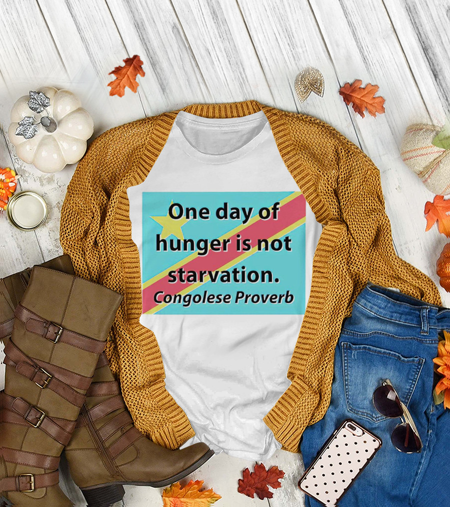One Day of Hunger Is Not Starvation Congolese Proverb Flag T-Shirt
