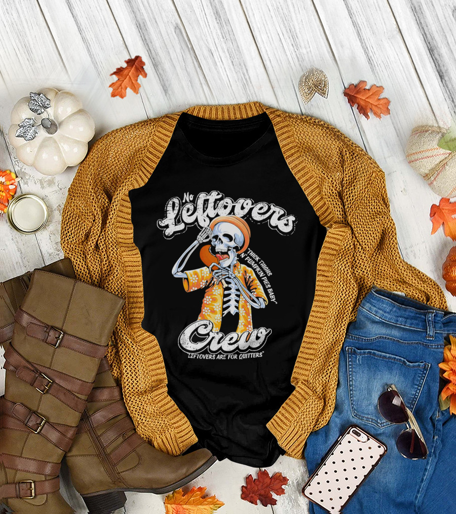 No Leftovers Crew Thick Thighs Pumpkin Pies Baby Leftovers Are for Quitters T-Shirt