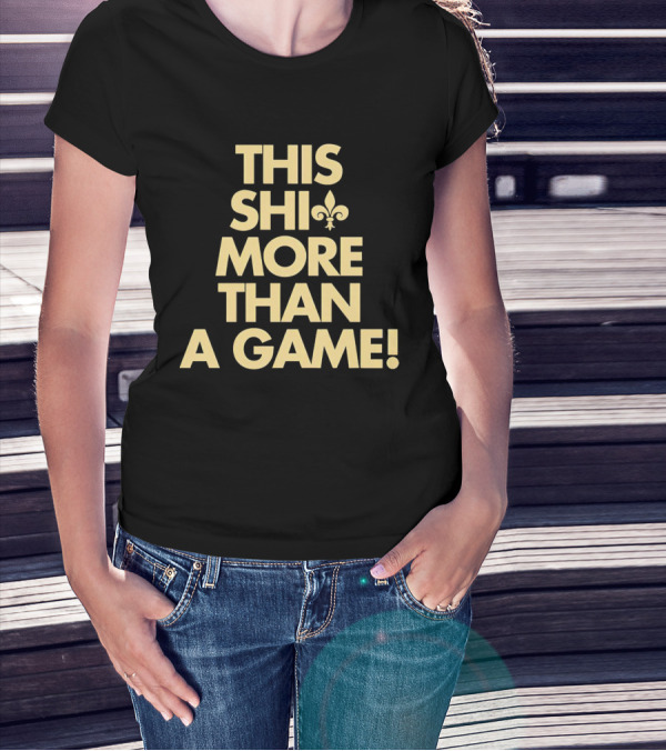 This Shi More Than A Game Saints Fleur-de-Lis T-Shirt