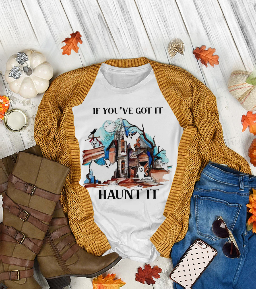 If You've Got It Haunt It Spooky House Halloween Ghosts and Moon Decor T-Shirt